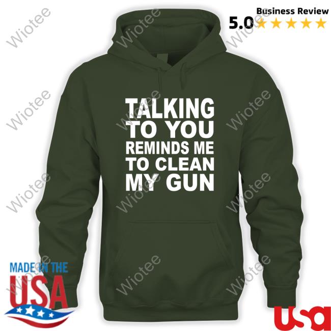 Nathalie Jacoby Talking To You Reminds Me To Clean My Gun T Shirts Official Talking To You Reminds Me To Clean My Gun T-Shirt