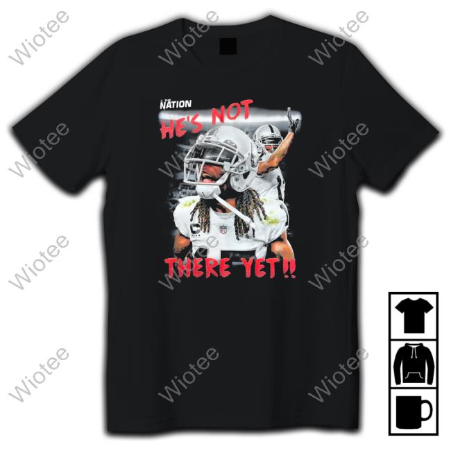 Official Davante Adams The Nation He's Not There Yet Shirts