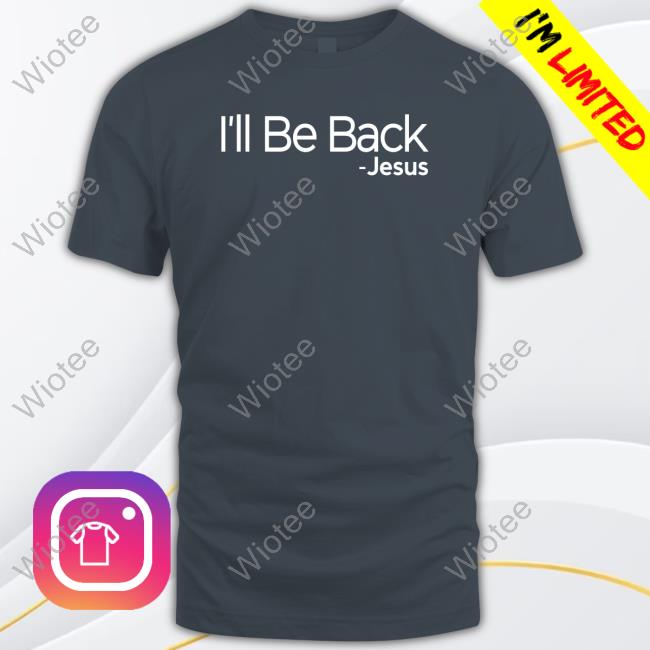 Official I'll Be Back Jesus Tee Shirt