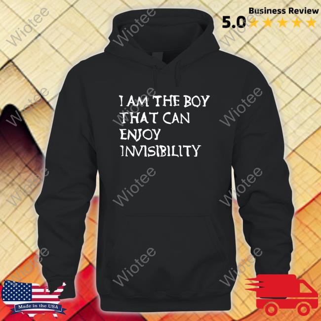 Official I Am The Boy That Can Enjoy Invisibility T-Shirt Official I Am The Boy That Can Enjoy Invisibility Shirts