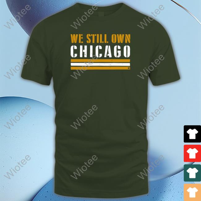 We Still Own Chicago Shirt
