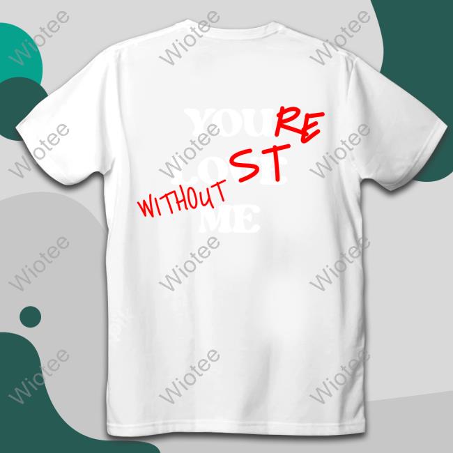 Official Your Lost Without Me Hoodie Official Your Lost Without Me Long Sleeve T-Shirt