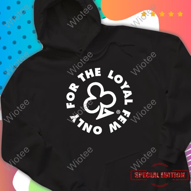 Only For The Loyal Few Sweatshirt