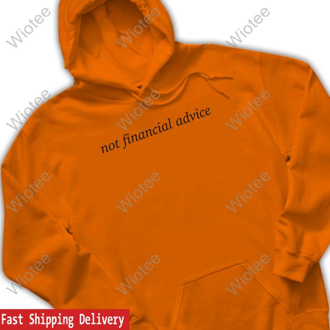 Not Financial Advice Hoodie Official Not Financial Advice Shirts