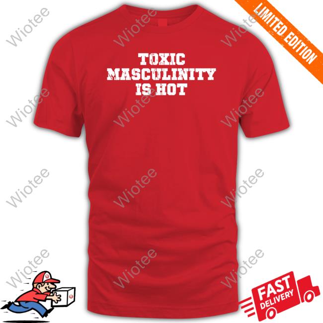 Toxic Masculinity Is Hot Hoodie