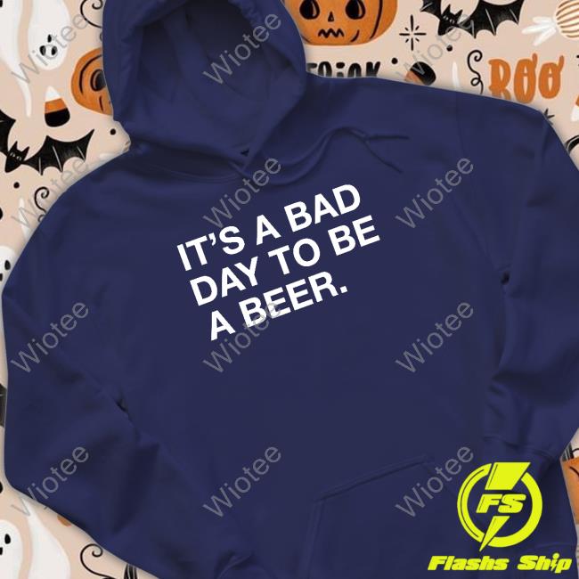 Official It's A Bad Day To Be A Beer Tee Shirt Obvious Shirts Shop It's A Bad Day To Be A Beer T-Shirt St. Patrick’S Day