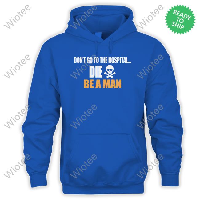 Don't Go to the Hospital Shirt