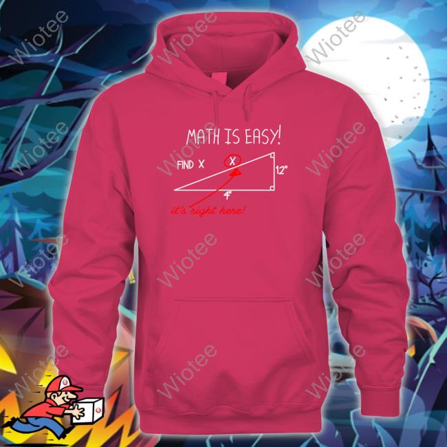 mathmemes Math Is Easy Find X It's Right Here Shirt Math Is Easy Find X It's Right Here Hoodie