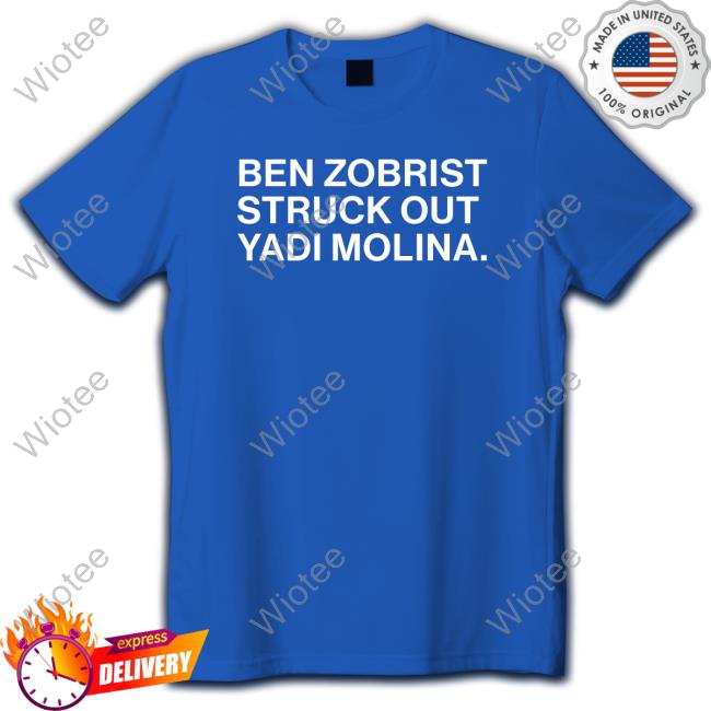 Obvious Shirts Merch Ben Zobrist Struck Out Yadi Molina Shirts