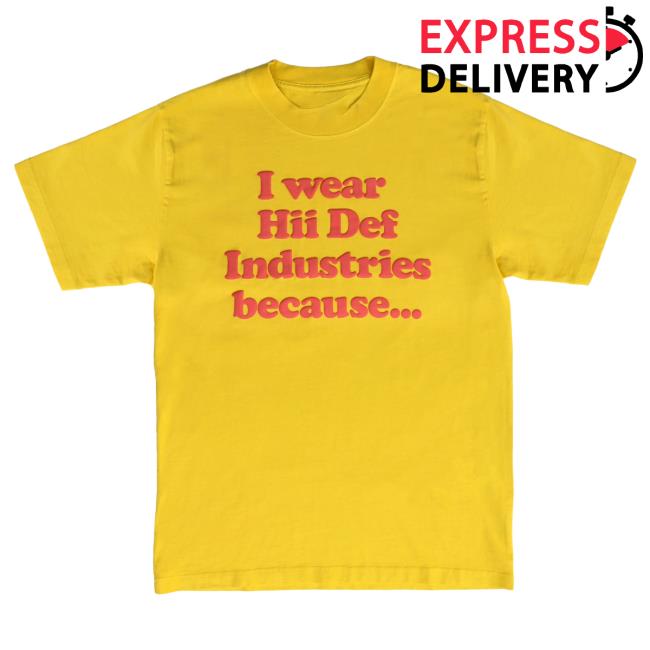 Yellow I Wear Hii Def Because... Shirt New