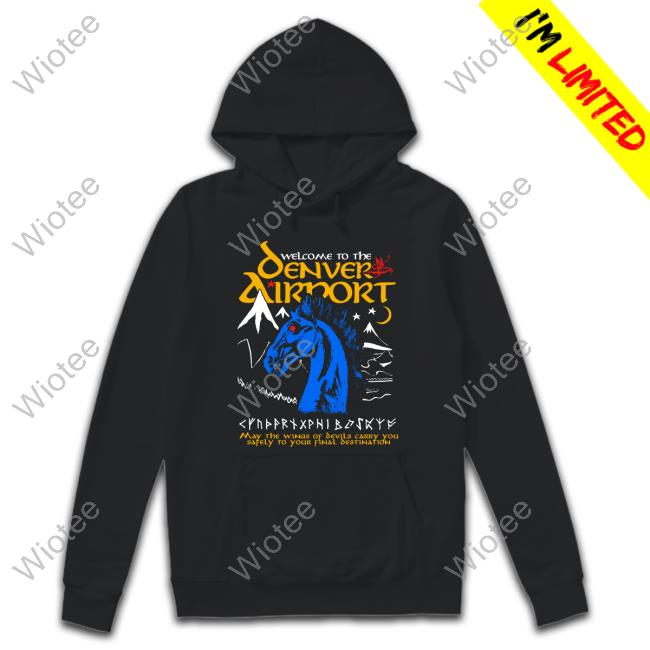 Welcome To The Denver Airport Tee Shirt Official Welcome To The Denver Airport TShirt