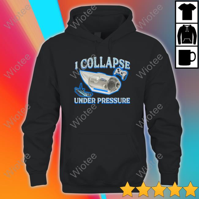 I Collapse Under Pressure T Shirt