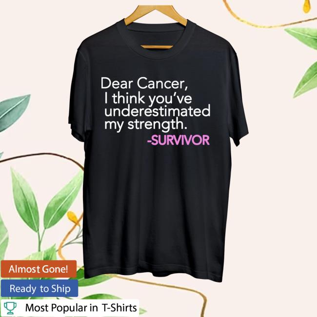 Official Messinabottle Merch Dear Cancer, I Think You Underestimated My Strength.Survivor Shirts