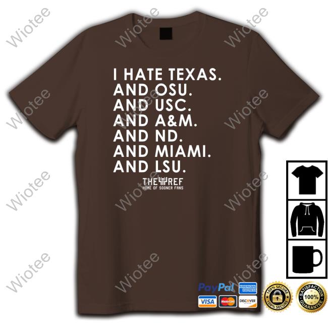 I Hate Texas And Osu And Usc And A&M And Nd And Miami And Lsu Hoodie I Hate Texas And Osu And Usc And A&M And Nd And Miami And Lsu Sweatshirt