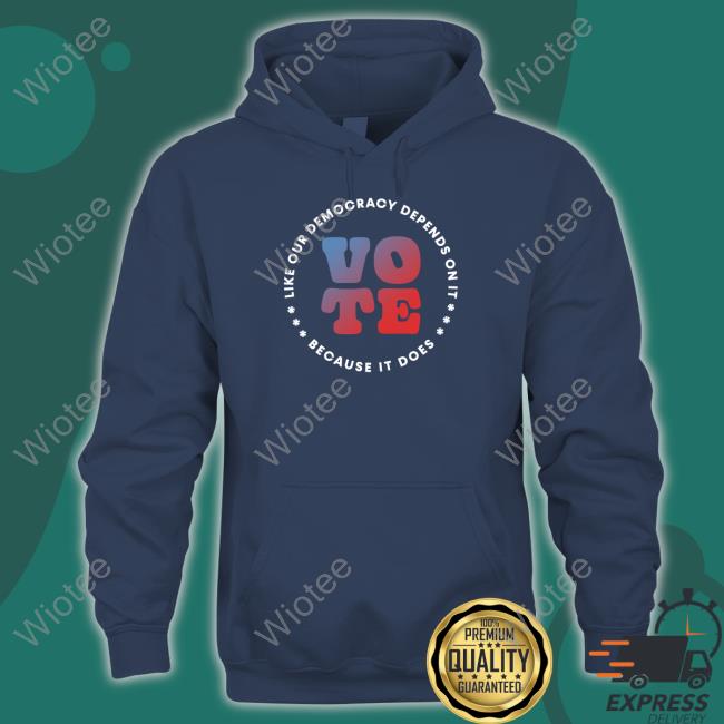 Official Adam Schiff Vote Like Our Democracy Depends On It Because It Does Shirts