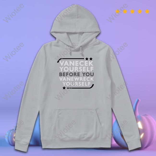 Vanecek Yourself Before You Vanewreck Yourself T Shirts Vanecek Yourself Before You Vanewreck Yourself T Shirts