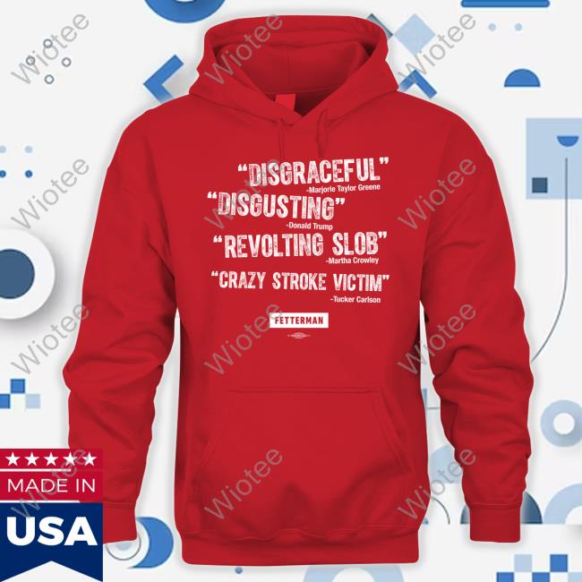 John Fetterman Merch Disgraceful Disgusting Revolting Slob Crazy Stroke Victim Shirt John Fetterman Merch Quotes T-Shirt