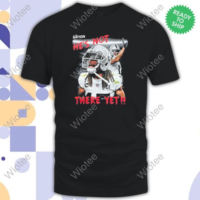 Official The Nation He's Not There Yet Shirt The Nation He's Not There Yet Long Sleeve Tee