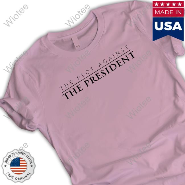 The Plot Against The President White T Shirt The Plot Against The President White T Shirts
