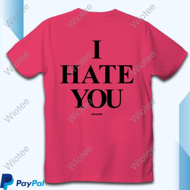 Okeeyoficial I Hate You White Tee Shirt Okeeyoficial I Hate You White Hoodie