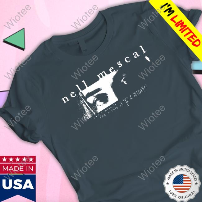 Nell Mescal Can I Miss It For A Minute? Hot Shirt Can I Miss It For A Minute? Tees