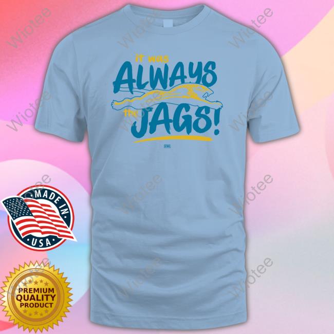 It Was Always The Jags Hoodie Dtwd Shop It Was Always The Jags T Shirts Jacksonville Jaguars