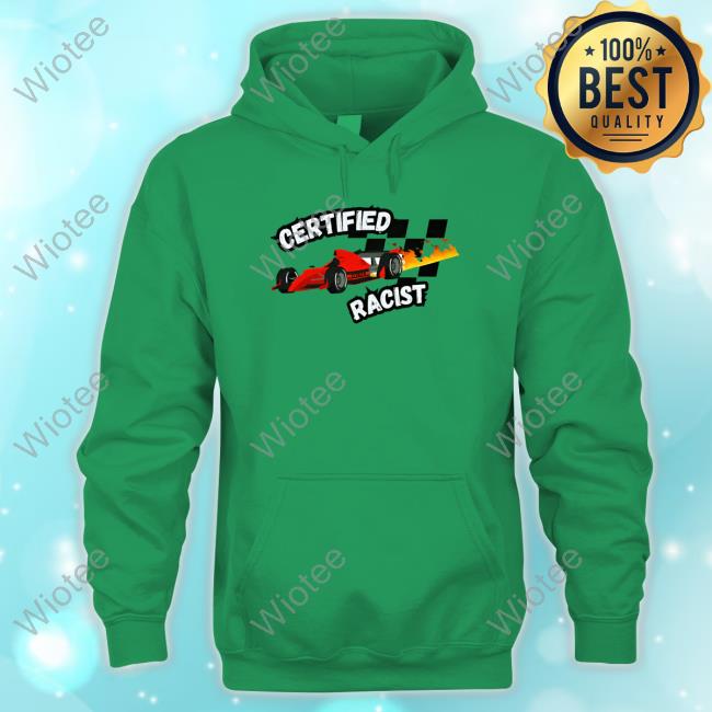 Certified Racist Tee Shirt Certified Racist Hoodie