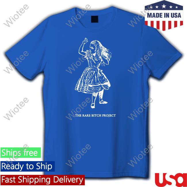 The Good Shirts Shop The Rare Bitch Project Shirt Shirts That Go Hard