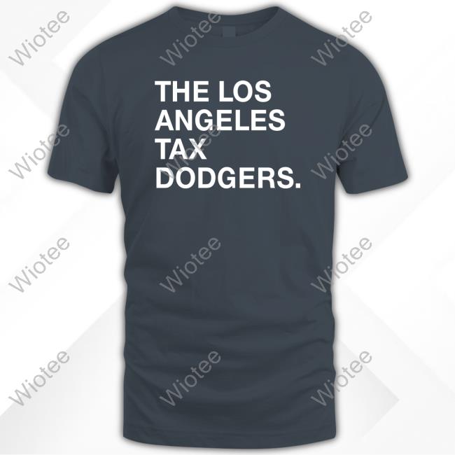The Los Angeles Tax Dodgers Tee Official Obvious Shirts Store The Los Angeles Tax Dodgers T Shirt