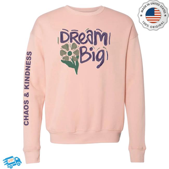 Official Chaos And Kindness Store Dream Big Pullover Sweatshirt