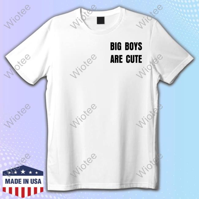 Big Boys Are Cute New T-Shirt