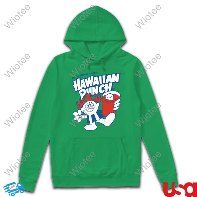 Official How About A Nice Hawaiian Punch Shirt How About A Nice Hawaiian Punch T Shirts Coolriderr