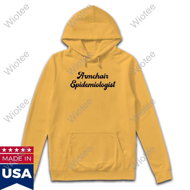 Armchair Epidemiologist Tee Official Armchair Epidemiologist Tee Shirt