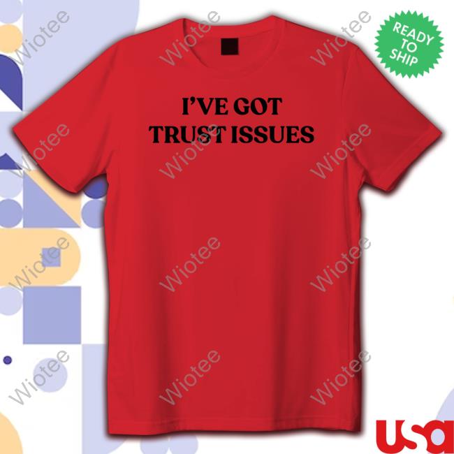 I've Got Trust Issues Shirt Official Lauren Jauregui Merch I've Got Trust Issues Tank