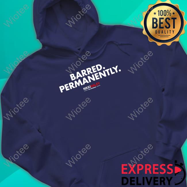 Nikki Haley Barred Permanently Shirt