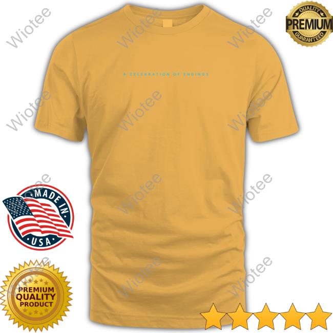 A Celebration Of Endings Shirt