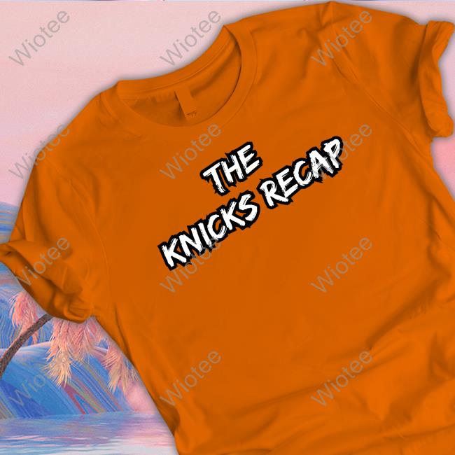 Official Theknicksrecap Merch The Knicks Recap Title Hooded Sweatshirt The Knicks Recap Title Crewneck Sweatshirt