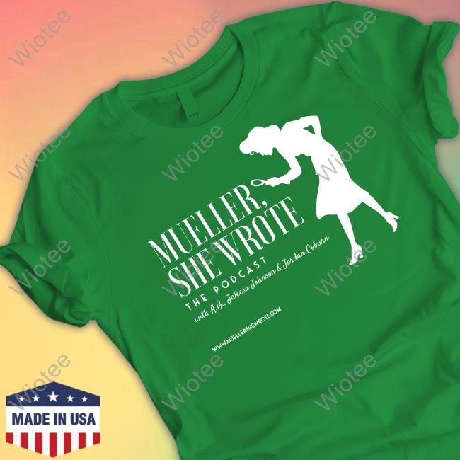 Mueller She Wrote The Podcast T-Shirt Mueller She Wrote Hoodie