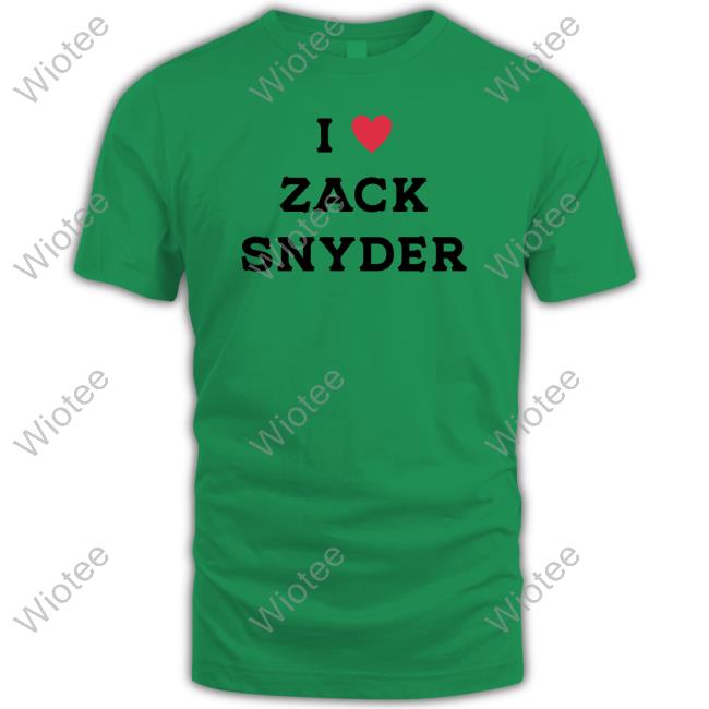 I Love Zack Snyder T-Shirt I Love Zack Snyder Crewneck Sweatshirt