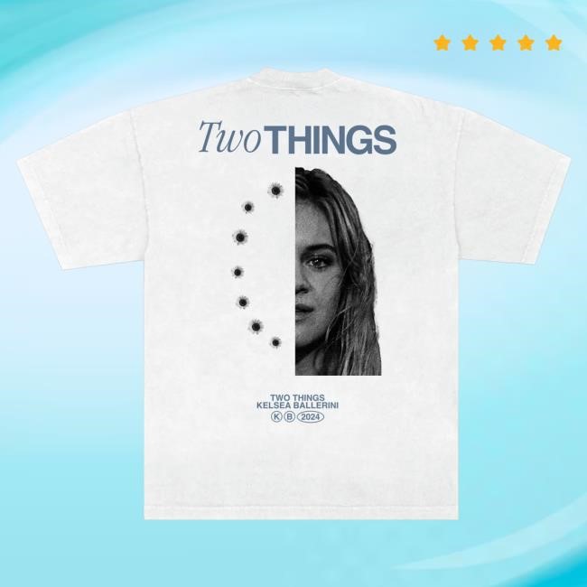 Official Kelsea Ballerini Merch Store Two Things Attractive Shirt KelseaBallerini Official Kelsea Ballerini Merch Store Two Things Shirt New KelseaBallerini
