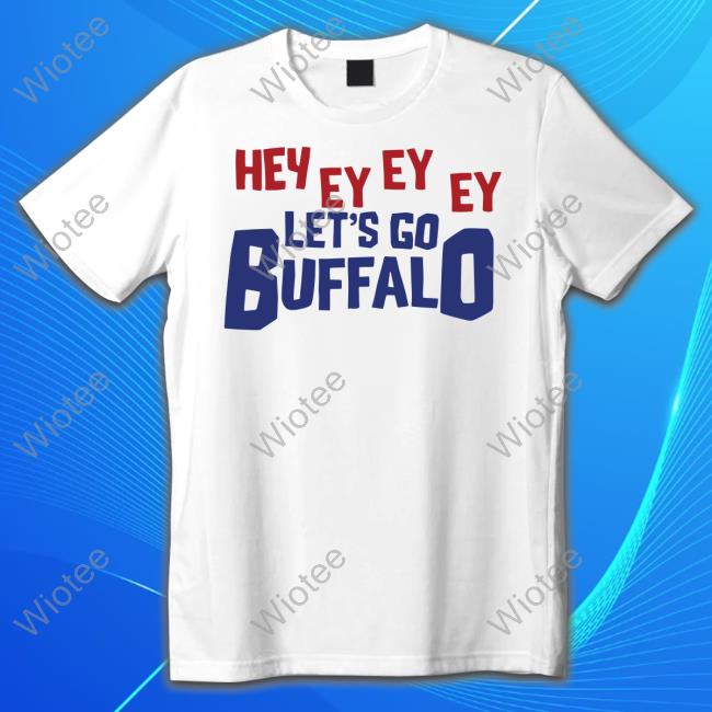 Hey Ey Ey Ey Let's Go Buffalo Shirt