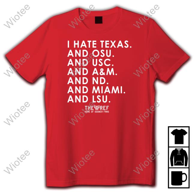 I Hate Texas And Osu And Usc And A&M And Nd And Miami And Lsu Hoodie Kref Merch I Hate Texas And Osu And Usc And A&M And Nd And Miami And Lsu Sweatshirt