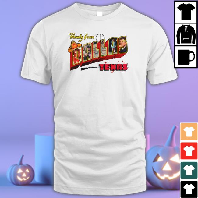 Howdy From Dallas Texas Hoodie Shirts That Go Hard Howdy From Dallas Texas Sweatshirt Shirts That Go Hard