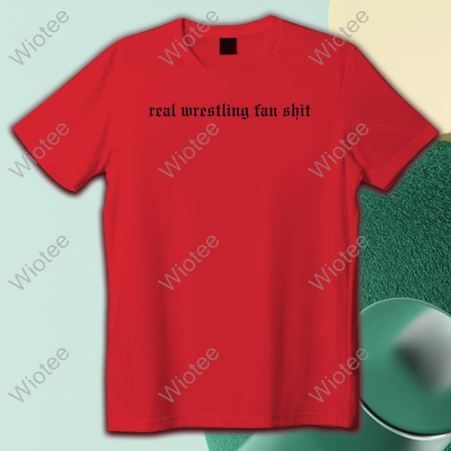 Official Wrestling Winedown Merch Real Wrestling Fan Shit T-Shirt Wrestling Winedown Merch Real Wrestling Fan Shit T-Shirt