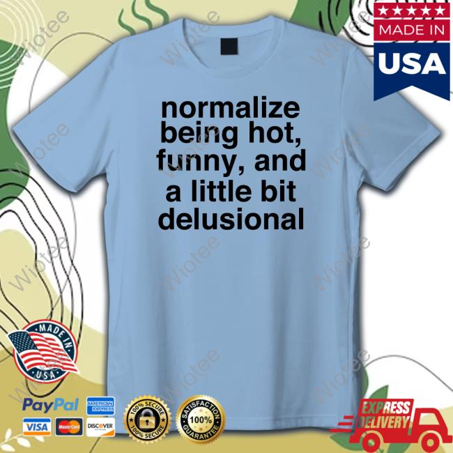 Deb Smikle Merch Normalize Being Hot Funny And A Little Bit Delusional White Tee Shirt Normalize Being Hot Funny And A Little Bit Delusional White T Shirts
