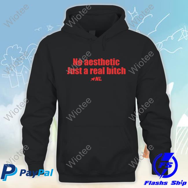 No Aesthetic Just A Real Bitch NL Star 2024 Shirt No Aesthetic Just A Real Bitch NL Star Tee