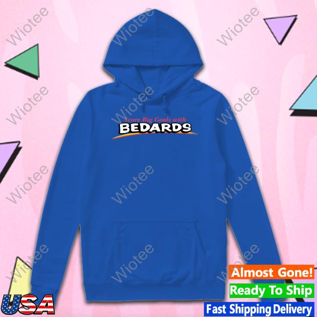Obvious Shirts Merch Score Big Goals With Bedards T Shirt Obvious Shirts Merch Score Big Goals With Bedards Tee