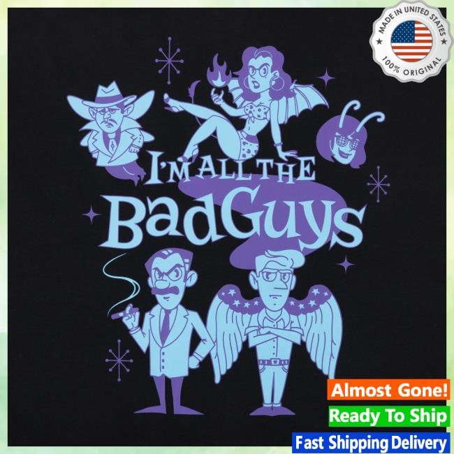 Official Dropout Tv Dropout Merch Store I'm All The Bad Guys T Shirt