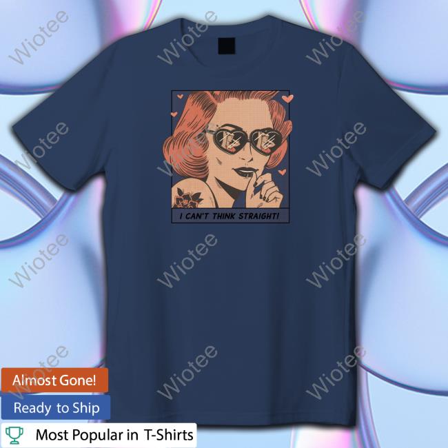 I Can't Think Straight Shirt