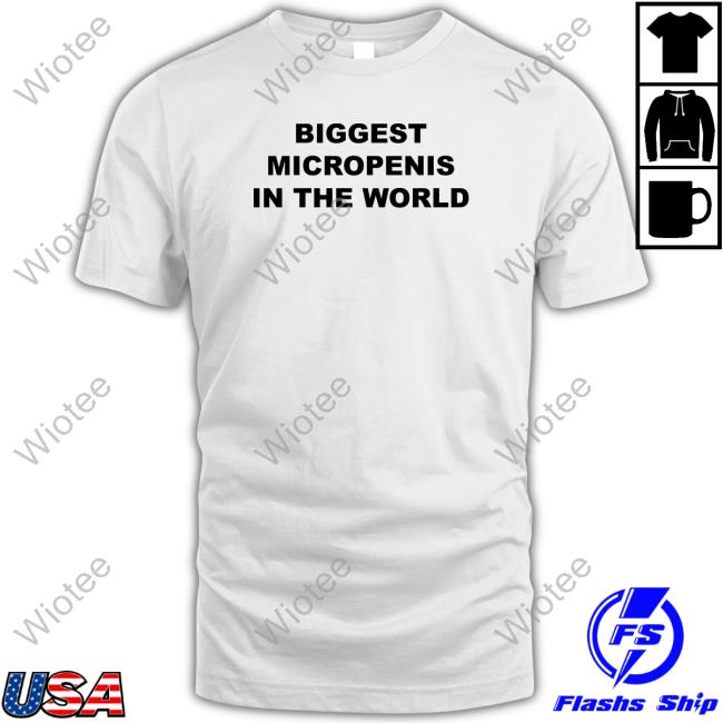 Biggest Micropenis In The World Crewneck Sweatshirt Shirts That Go Hard Biggest Micropenis In The World T Shirt